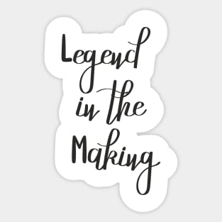 Legend in the Making Sticker